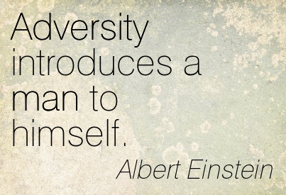 Albert Einstein quote that says "Adversity introduces a man to himself."