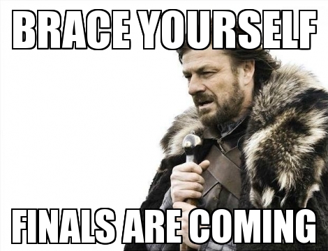 Brace Yourself, Finals are coming. (Game of Thrones meme)